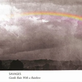 Gentle Rain With a Rainbow by Savages