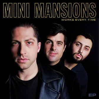 Works Every Time - EP by Mini Mansions