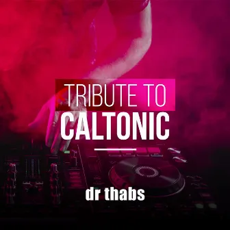 Tribute to Caltonic by dr thabs