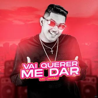 Vai Querer Me Dar (Brega Funk) by Mc Japão