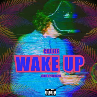 WAKE UP by CALZIE