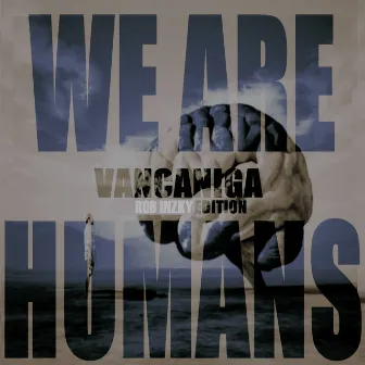 We Are Humans (Rob Inzky Edition) by Vancaniga