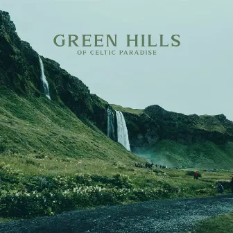 Green Hills of Celtic Paradise by Irish Celtic Spirit of Relaxation Academy