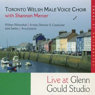 Toronto Welsh Male Voice Choir with Shannon Mercer Live at Glen Gould Studio by Toronto Welsh Male Voice Choir