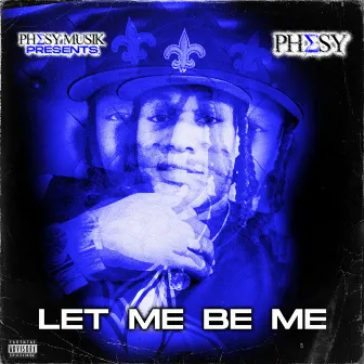 Let Me Be Me by Phesy