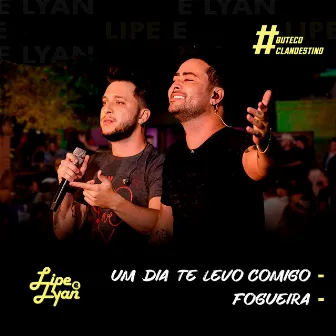 Um Dia Eu Te Levo Comigo / Fogueira (#ButecoClandestino) [Ao Vivo] by Lipe & Lyan