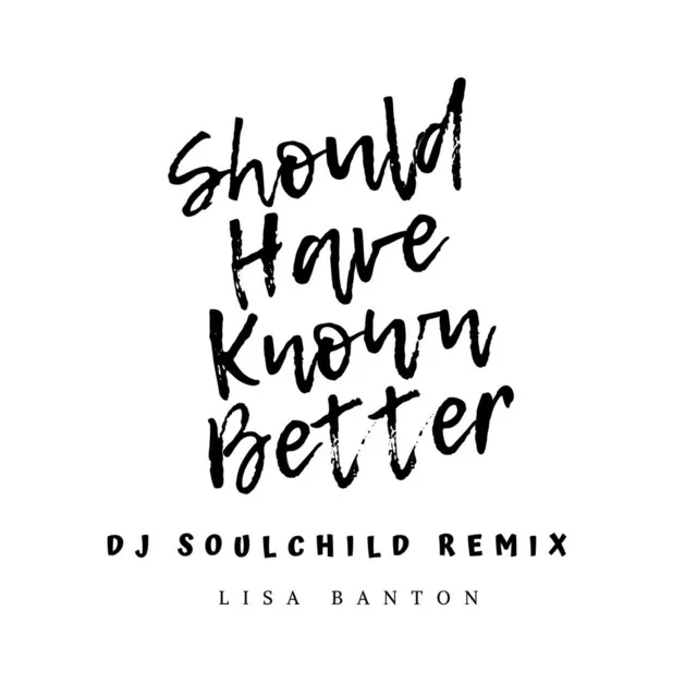 Should Have Known Better - DJ Soulchild Remix