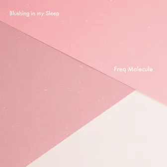 Blushing in my Sleep by Freq Molecule