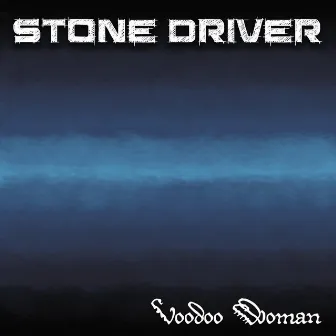 Voodoo Woman by Stone Driver