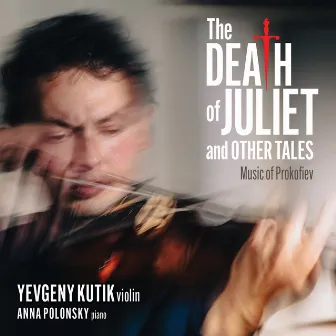 The Death of Juliet and Other Tales - Music of Prokofiev by Yevgeny Kutik