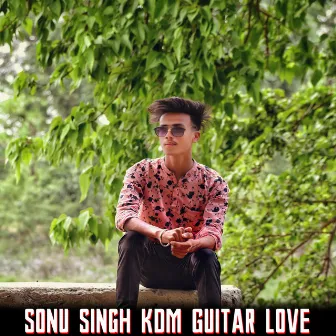 Sonu Singh KDM Guitar Love by Sonu Singh KDM