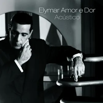 Amor e Dor Acústico by Elymar Santos