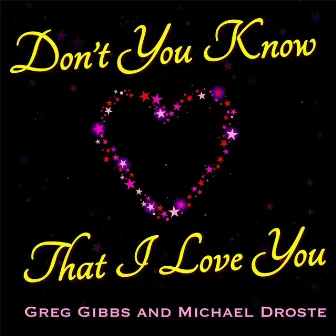 Don't You Know That I Love You by Greg Gibbs