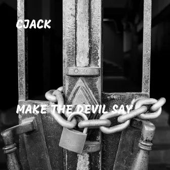 Make the Devil Say by CJack