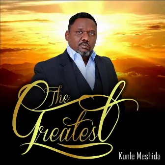 The Greatest by Kunle Meshida