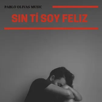 Sin Ti Soy Feliz by Pablo Olivas Music