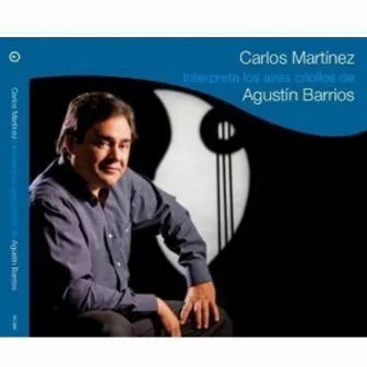 Interpreta los Aires Criollos de Agustín Barrios by Carlos Martínez