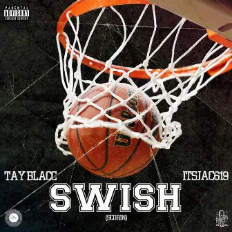 Swish (Scorin') [feat. Itsjac619] by Tay Blacc