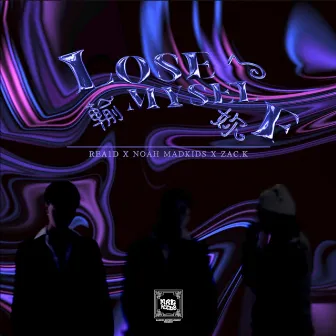 LOSE MYSELF 輸了妳 by NOAH MADKIDS