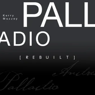 Palladio: Rebuilt by Kerry Muzzey