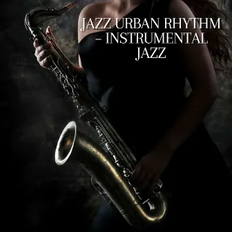 Jazz Urban Rhythm – Instrumental Jazz by Metropolitan Jazz Affair