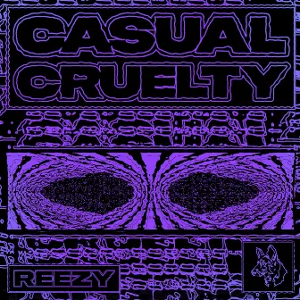 Casual Cruelty by Reezy