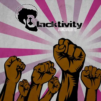 Uncivil Lefts by Blacktivity