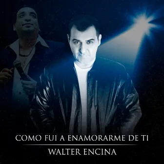 Como Fui a Enamorarme de Ti by Walter Encina