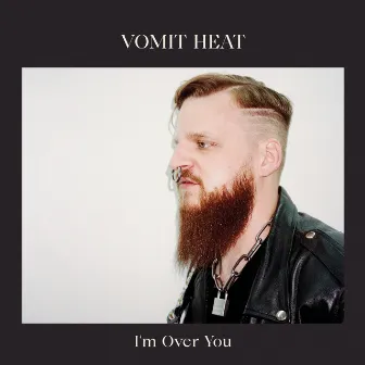 I'm Over You by Vomit Heat