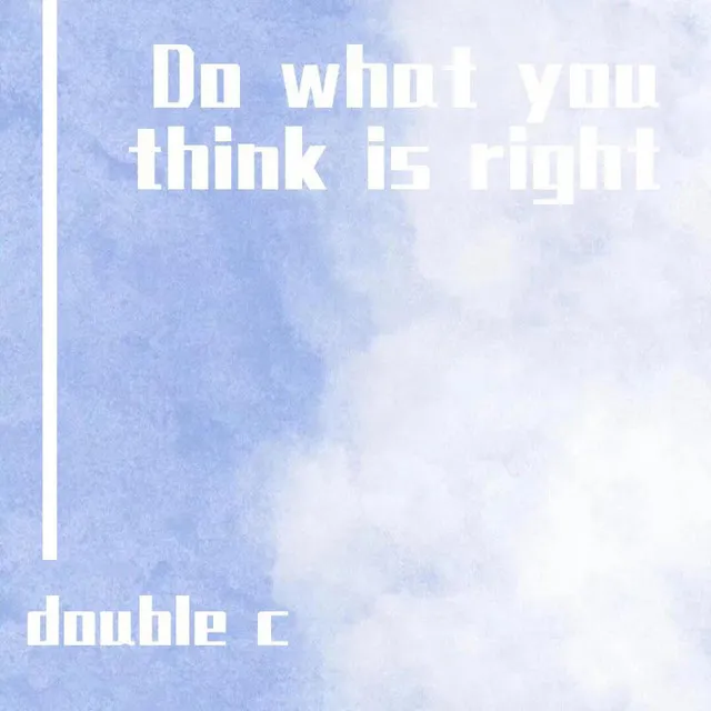 Do What You Think Is Right