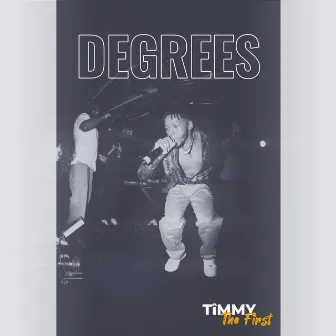 DEGREES by TîMMY the FIRST