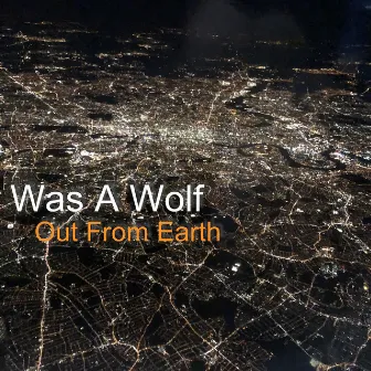 Out from Earth by Was a Wolf