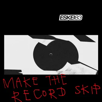 MAKE THE RECORD SKIP by Eskei83