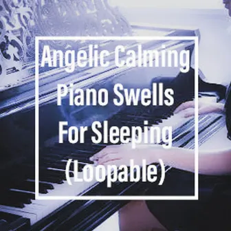 Angelic Calming Piano Swells For Sleeping (Loopable) by The Deepest Sleeper