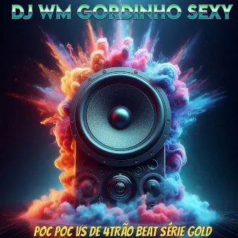 Poc Poc VS De 4trão Beat Série Gold by DJ WM Gordinho Sexy