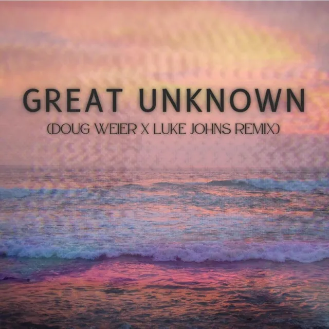 Great Unknown - Doug Weier & Luke Johns Remix