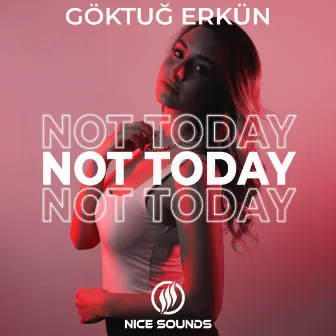 Not Today by Goktug Erkun