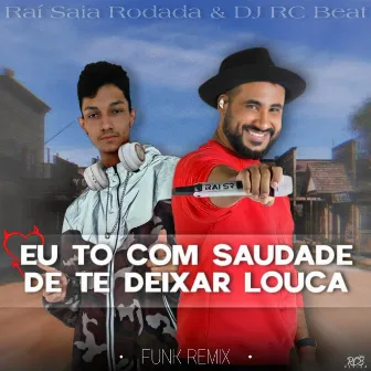 EU TO COM SAUDADE DE TE DEIXAR LOUCA (FUNK REMIX) by DJ RC Beat