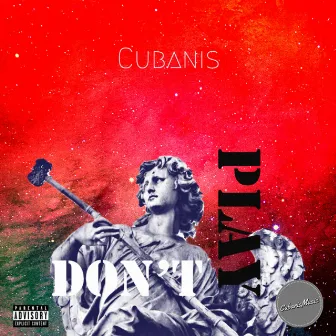 Don't Play by Cubanis