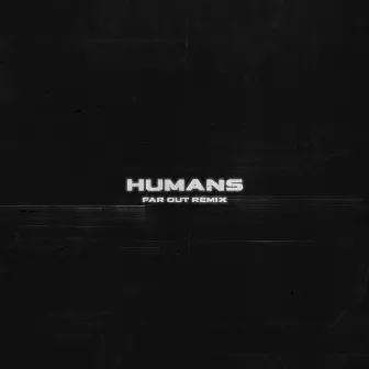 HUMANS (Far Out Remix) by GEN.KLOUD