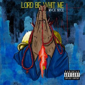 Lord Be Whit Me by Mvck Nyce