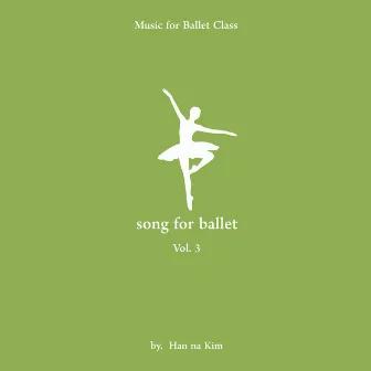 김한나 발레 클래스음악 제3집 “Song for Ballet” (Music for Ballet Class Vol.3 by Hanna Kim) by 김한나