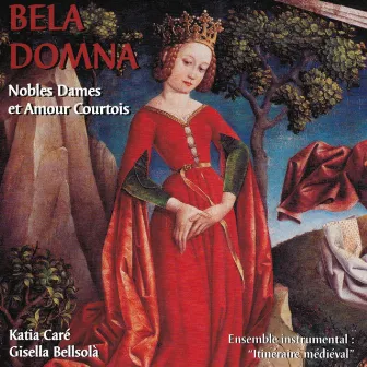 Bela Domna, Nobles dames et amour courtois by Ensemble instrumental Itinéraire Médiéval