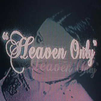 HEAVEN ONLY by TOOPOOR