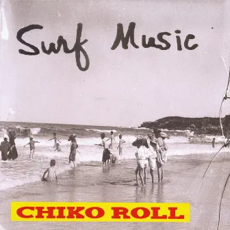 Surf Music, Chiko Roll by Sean Wayland