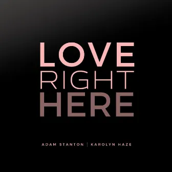 Love Right Here by Adam Stanton