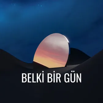 Belki Bir Gün by Berk Gönüldaş