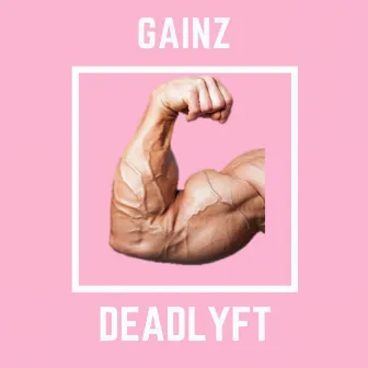 Gainz by Deadlyft