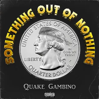 Something Out Of Nothing by Quake Gambino