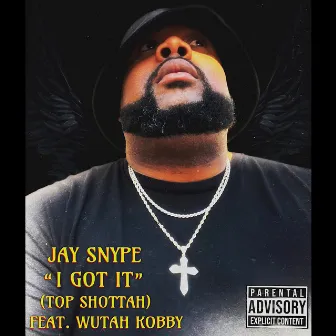 I Got It (Top Shottah) by Jay Snype